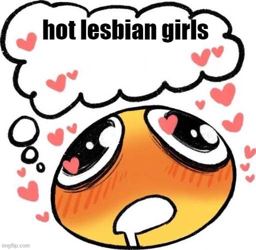Dreaming Drooling Emoji | hot lesbian girls | image tagged in dreaming drooling emoji | made w/ Imgflip meme maker