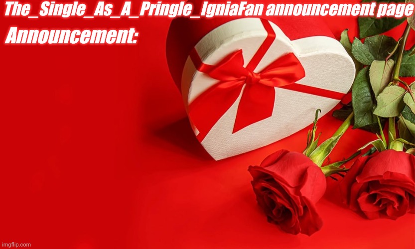 High Quality The_Single_As_A_Pringle_IgniaFan announcement page Blank Meme Template