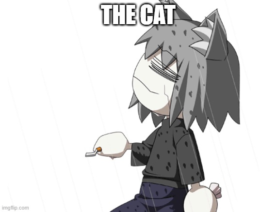 Chaos neco arc | THE CAT | image tagged in chaos neco arc | made w/ Imgflip meme maker