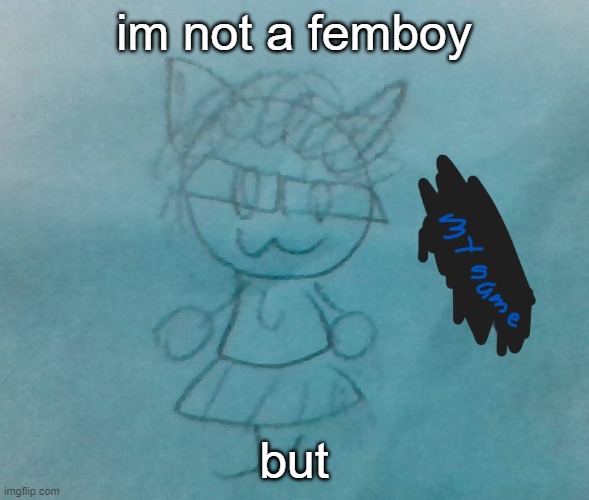 ye | im not a femboy; but | image tagged in bda neko arc | made w/ Imgflip meme maker
