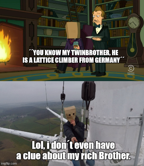 Langdon Copp and his Brother | ´´YOU KNOW MY TWINBROTHER, HE IS A LATTICE CLIMBER FROM GERMANY´´; Lol, i don´t even have a clue about my rich Brother. | image tagged in baghead,futurama,meme,lattice climbing,langdon cobb,template | made w/ Imgflip meme maker