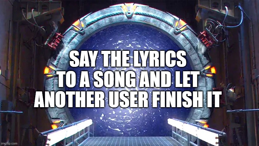 Title | SAY THE LYRICS TO A SONG AND LET ANOTHER USER FINISH IT | made w/ Imgflip meme maker