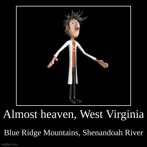 Almost heaven, West Virginia | Blue Ridge Mountains, Shenandoah River | made w/ Imgflip demotivational maker