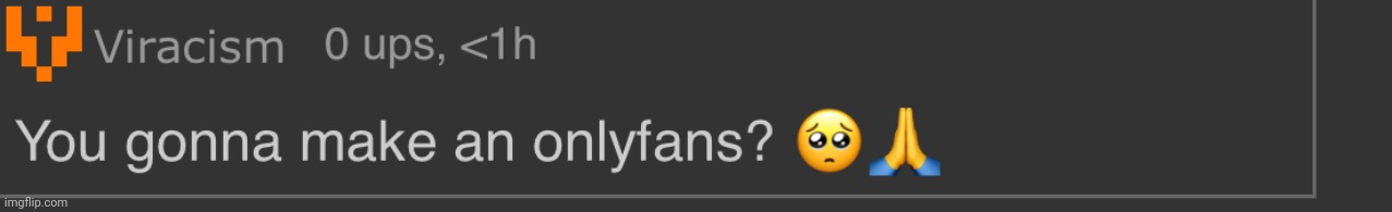 You gonna make an onlyfans? | image tagged in you gonna make an onlyfans | made w/ Imgflip meme maker
