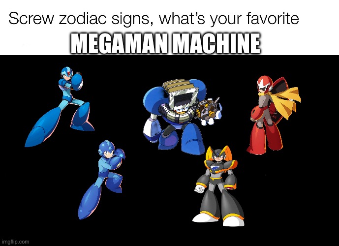 screw zodiac signs | MEGAMAN MACHINE | image tagged in screw zodiac signs | made w/ Imgflip meme maker