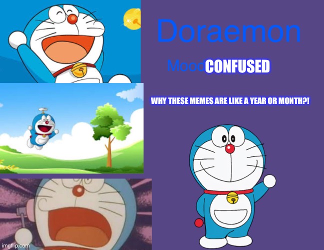 Doraemonroboticcat announcement temp | CONFUSED; WHY THESE MEMES ARE LIKE A YEAR OR MONTH?! | image tagged in doraemonroboticcat announcement temp | made w/ Imgflip meme maker