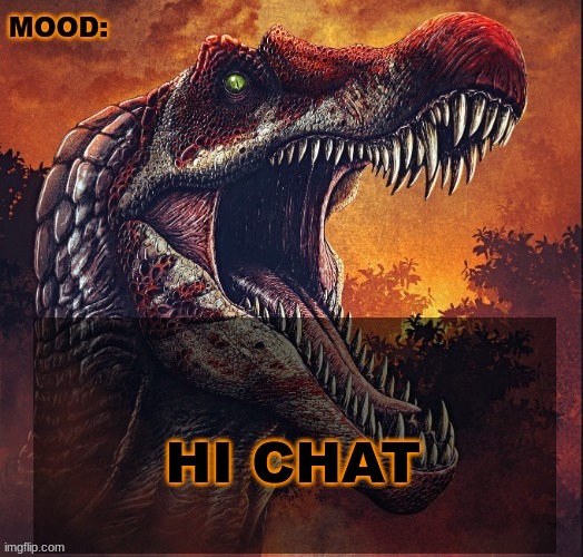 JPSpinoSaurus announcement template 2024 v3 | HI CHAT | image tagged in jpspinosaurus announcement template 2024 v2 | made w/ Imgflip meme maker