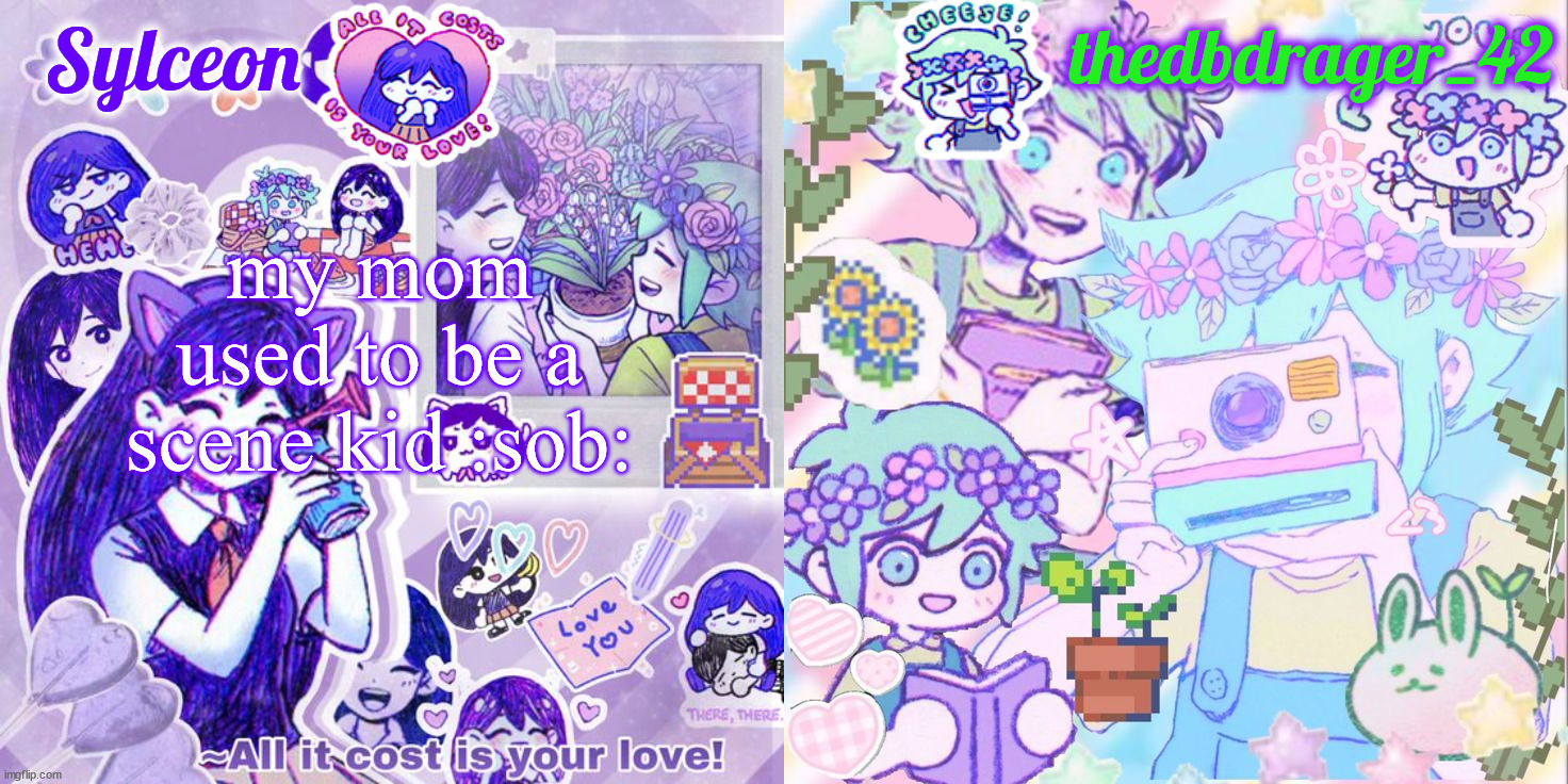 sylc and drager omori temp | my mom used to be a scene kid :sob: | image tagged in sylc and drager omori temp | made w/ Imgflip meme maker