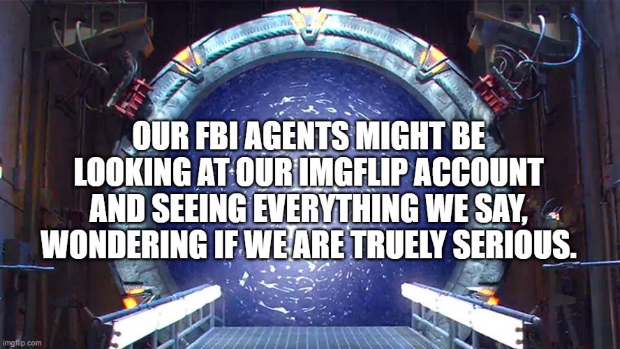 "What's your IP?" They finna get mad scared | OUR FBI AGENTS MIGHT BE LOOKING AT OUR IMGFLIP ACCOUNT AND SEEING EVERYTHING WE SAY, WONDERING IF WE ARE TRUELY SERIOUS. | made w/ Imgflip meme maker