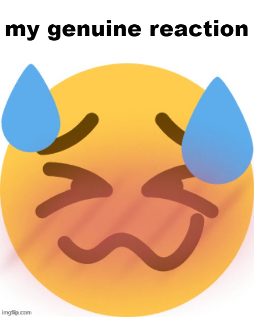 Horny emoji | my genuine reaction | image tagged in horny emoji | made w/ Imgflip meme maker