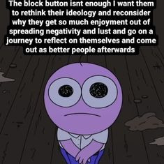 the block button isnt enough | image tagged in the block button isnt enough | made w/ Imgflip meme maker
