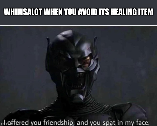 Whimsalot shakes its head at you dismissively | WHIMSALOT WHEN YOU AVOID ITS HEALING ITEM | image tagged in i offerd you friendship and you spat in my face,undertale,whimsalot | made w/ Imgflip meme maker