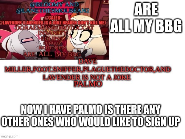 STILL COLLECTING | PALMO; NOW I HAVE PALMO IS THERE ANY OTHER ONES WHO WOULD LIKE TO SIGN UP | image tagged in m | made w/ Imgflip meme maker