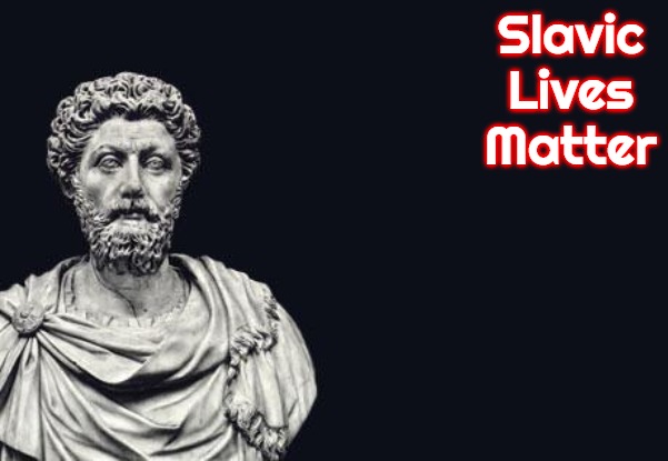 Marcus Aurelius | Slavic Lives Matter | image tagged in marcus aurelius,slavic | made w/ Imgflip meme maker
