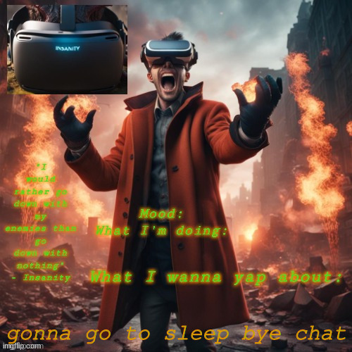Insanity announcement temp | gonna go to sleep bye chat | image tagged in insanity announcement temp | made w/ Imgflip meme maker