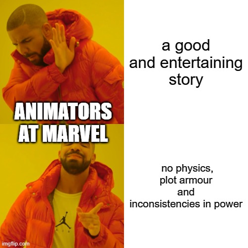 Drake Hotline Bling | a good and entertaining story; ANIMATORS AT MARVEL; no physics, plot armour and inconsistencies in power | image tagged in memes,drake hotline bling,marvel | made w/ Imgflip meme maker