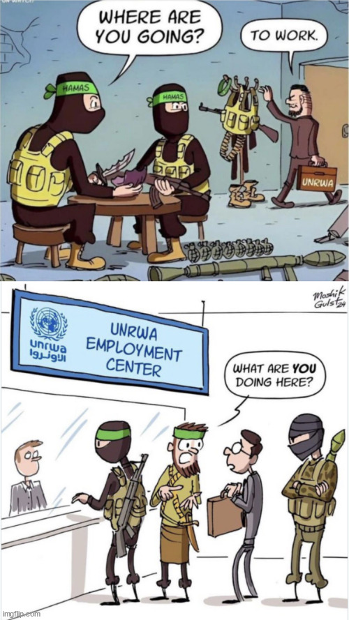 Terrorists have day time jobs too | image tagged in unrwa,terrorists,hamas | made w/ Imgflip meme maker