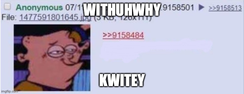 Cranky Because You're Hongry | WITHUHWHY; KWITEY | image tagged in cranky because you're hongry | made w/ Imgflip meme maker