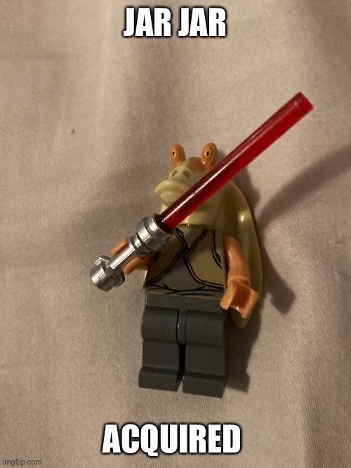 JAR JAR; ACQUIRED | made w/ Imgflip meme maker