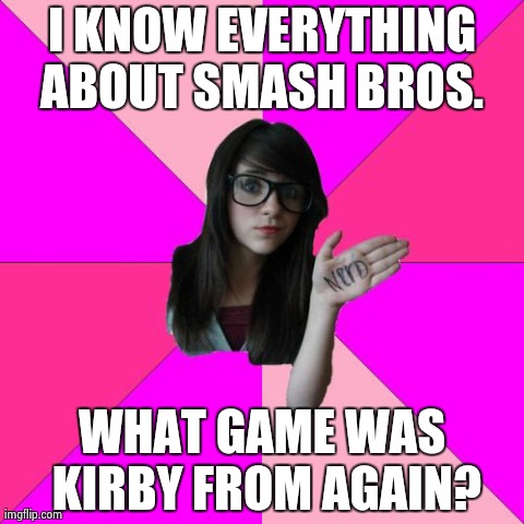 Idiot Nerd Girl | I KNOW EVERYTHING ABOUT SMASH BROS.  WHAT GAME WAS KIRBY FROM AGAIN? | image tagged in memes,idiot nerd girl | made w/ Imgflip meme maker