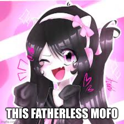 I hate her | THIS FATHERLESS MOFO | made w/ Imgflip meme maker