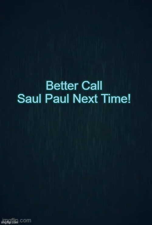 The Guiding light is Actually Guiding You Here! | Better Call Saul Paul Next Time! | image tagged in guiding light | made w/ Imgflip meme maker