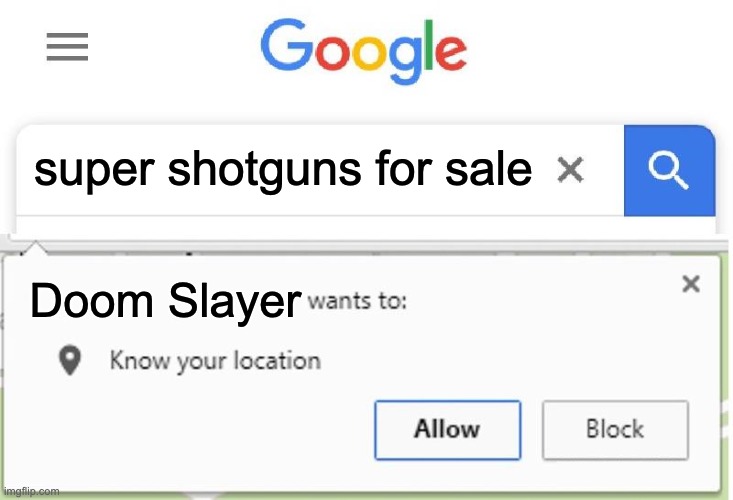 Wants to know your location | super shotguns for sale; Doom Slayer | image tagged in wants to know your location | made w/ Imgflip meme maker