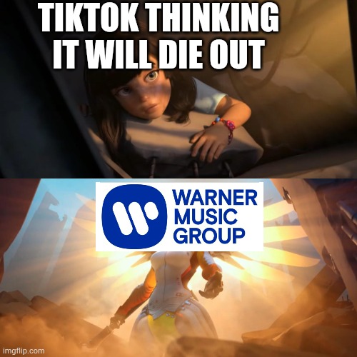 to the rescue | TIKTOK THINKING IT WILL DIE OUT | image tagged in overwatch mercy meme,memes | made w/ Imgflip meme maker