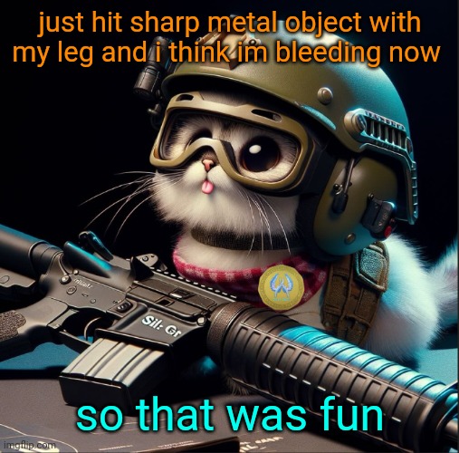 hurts like hell | just hit sharp metal object with my leg and i think im bleeding now; so that was fun | image tagged in ai generated silly critter but better | made w/ Imgflip meme maker
