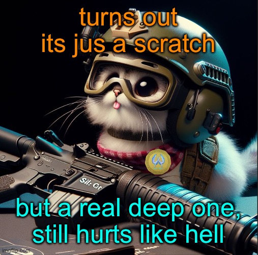 ow | turns out its jus a scratch; but a real deep one, still hurts like hell | image tagged in ai generated silly critter but better | made w/ Imgflip meme maker