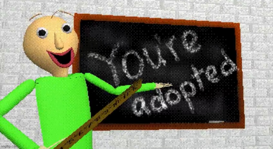 image tagged in baldi you re adopted | made w/ Imgflip meme maker