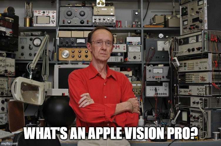What's an Apple Vision Pro? | WHAT'S AN APPLE VISION PRO? | image tagged in badass engineer in lab | made w/ Imgflip meme maker