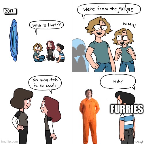 Truth | FURRIES | image tagged in were from the future,memes,future,anti furry | made w/ Imgflip meme maker