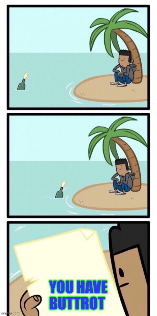 Buttrot in a Bottle | YOU HAVE BUTTROT | image tagged in message in a bottle,funny memes | made w/ Imgflip meme maker