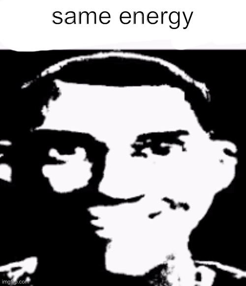 Can we ban this guy | same energy | image tagged in can we ban this guy | made w/ Imgflip meme maker