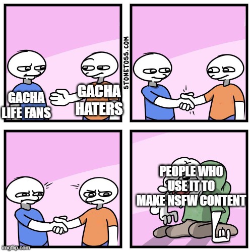 We can all agree on this | GACHA HATERS; GACHA LIFE FANS; PEOPLE WHO USE IT TO MAKE NSFW CONTENT | image tagged in two guys shake hands,gaming,memes,gacha life | made w/ Imgflip meme maker