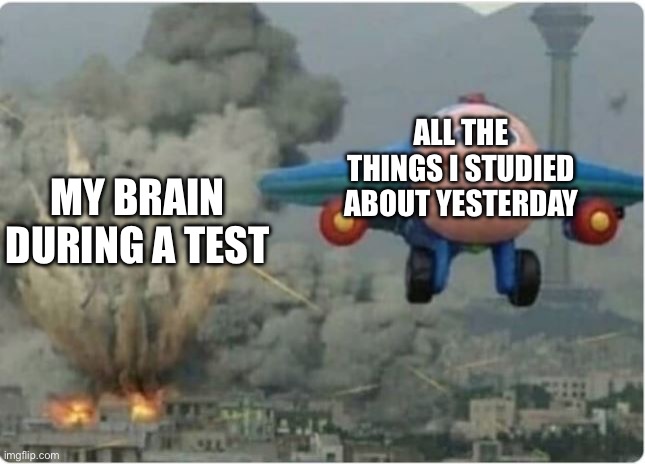 Flying Away From Chaos | ALL THE THINGS I STUDIED ABOUT YESTERDAY; MY BRAIN DURING A TEST | image tagged in flying away from chaos | made w/ Imgflip meme maker