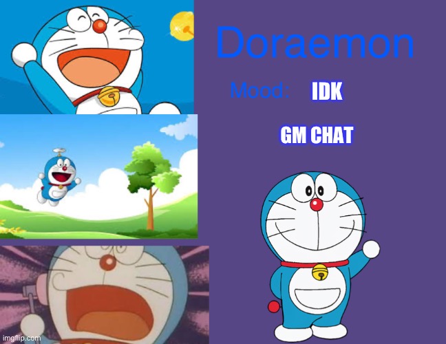 Doraemonroboticcat announcement temp | IDK; GM CHAT | image tagged in doraemonroboticcat announcement temp | made w/ Imgflip meme maker