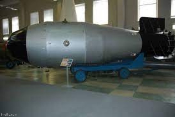 tsar bomba | image tagged in tsar bomba | made w/ Imgflip meme maker