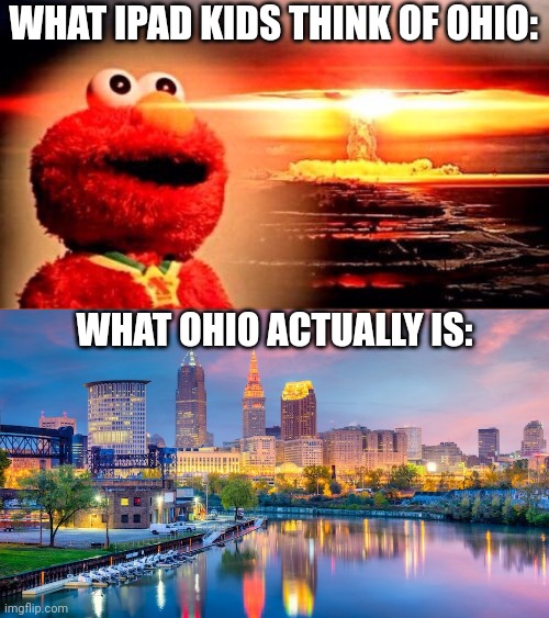 If only the crime rates were hella low... :( | WHAT IPAD KIDS THINK OF OHIO:; WHAT OHIO ACTUALLY IS: | made w/ Imgflip meme maker