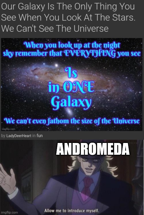 Minor scientific mistake, I win :nerd: | ANDROMEDA | image tagged in allow me to introduce myself jojo,nerd,memes,funny,astronomy | made w/ Imgflip meme maker