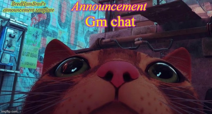 BredHamBred's announcement temp | Gm chat | image tagged in bredhambred's announcement temp | made w/ Imgflip meme maker