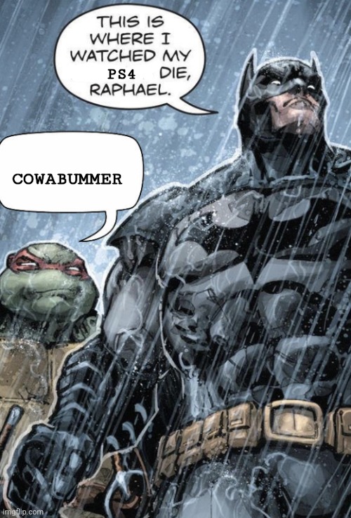 Bat man and Rafael | PS4 COWABUMMER | image tagged in bat man and rafael | made w/ Imgflip meme maker