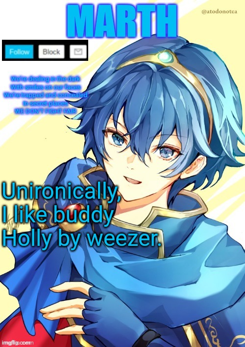 I want N and Marth to rail me until my legs can't move. | Unironically, I like buddy Holly by weezer. | image tagged in i want n and marth to rail me until my legs can't move | made w/ Imgflip meme maker