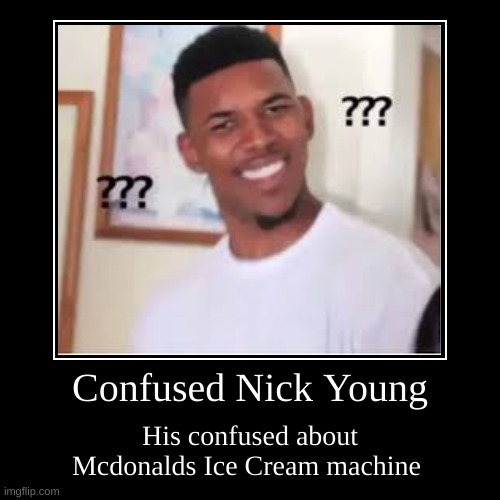 Confused nick young | Confused Nick Young | His confused about Mcdonalds Ice Cream machine | image tagged in funny,demotivationals | made w/ Imgflip demotivational maker