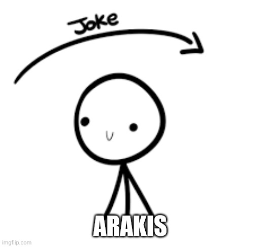 Joke Over Head | ARAKIS | image tagged in joke over head | made w/ Imgflip meme maker