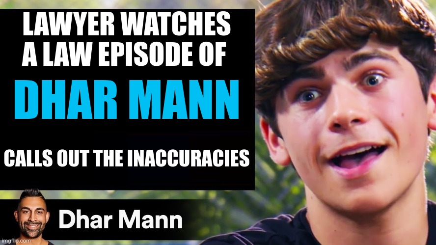 yes, very inaccurate in terms of law | LAWYER WATCHES A LAW EPISODE OF; DHAR MANN; CALLS OUT THE INACCURACIES | image tagged in dhar mann thumbnail maker bully edition | made w/ Imgflip meme maker