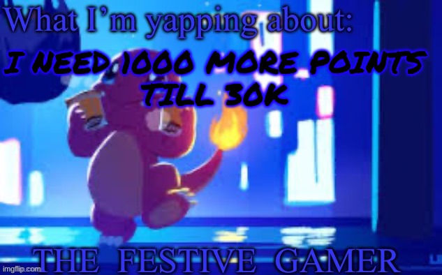 The festive gamer template (made by Your-Average-Golurk) | I NEED 1000 MORE POINTS
TILL 30K | image tagged in the festive gamer template made by your-average-golurk | made w/ Imgflip meme maker