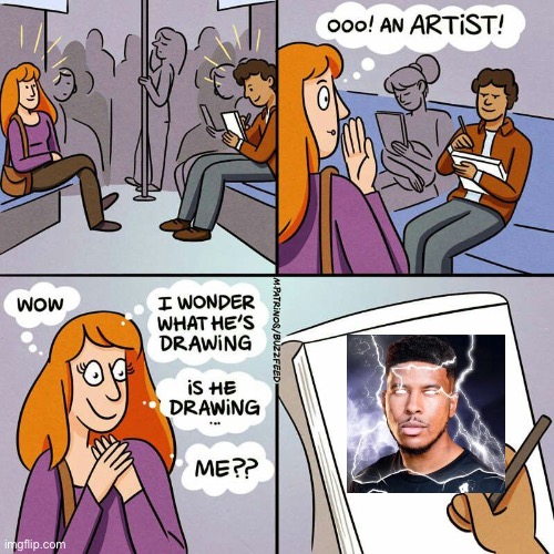 me fr | image tagged in is he drawing me | made w/ Imgflip meme maker