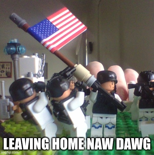 Lego America | LEAVING HOME NAW DAWG | image tagged in lego america | made w/ Imgflip meme maker